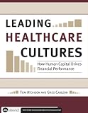 Leading Healthcare Cultures: How Human Capital Drives Financial Performance (Executive Essentials)