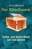 Der R&auml;tselkasten - Volks- und Kunstr&auml;tsel aus 500 Jahren - Ulrich Bentzien