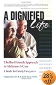 A Dignified Life: The Best Friends Approach to Alzheimer's Care, A Guide for Family Caregivers