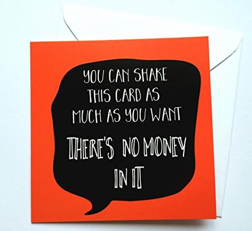 You can shake this card as much as you want there is no money in it birthday card