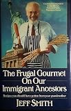 The Frugal Gourmet on Our Immigrant Ancestors: Recipes You Should Have Gotten from Your Grandmother (0688075908) by Smith, Jeff