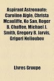 Produkt-Bild: Aspirant Astronaute: Caroline Aigle, Christa McAuliffe, Ko San, Roger B. Chaffee, Michael J. Smith, Gregory B. Jarvis, Grigori Nelioubov