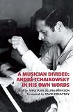 A musician divided : André Tchaikowsky in his own words