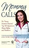 Mommy Calls: Dr. Tanya Answers Parents' Top 101 Questions About Babies and Toddlers