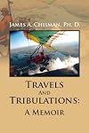 Travels And Tribulations: A Memoir