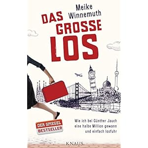 Das große Los: Wie ich bei Günther Jauch eine halbe Million gewann und einfach losfuhr