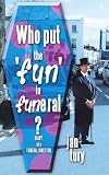 Who Put the 'fun' in Funeral?: Diary of a Funeral Director