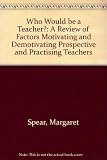 Who would be a teacher? : a review of factors motivating and demotivating prospective and practising teachers