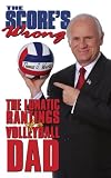 The Score's Wrong: The Lunatic Rantings of a Volleyball Dad