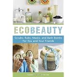 EcoBeauty: Scrubs, Rubs, Masks, Rinses, and Bath Bombs for You and Your Friendsby Lauren Cox