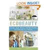 EcoBeauty: Scrubs, Rubs, Masks, and Bath Bombs for You and Your Friends