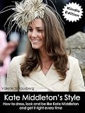 Kate Middleton's style: How to dress, look and be like Kate Middleton and get it right every time