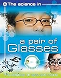 The science in a pair of glasses : the science of light and more