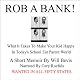 Rob a Bank!: A Short Memoir of What it Takes to Make Your Kids Happy in Today's School Eat Parent World