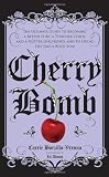 Cherry Bomb: The Ultimate Guide to Becoming a Better Flirt, a Tougher Chick, and a Hotter Girlfriend--and to Living Life Like a Rock Star