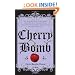 Cherry Bomb: The Ultimate Guide to Becoming a Better Flirt, a Tougher Chick, and a Hotter Girlfriend--and to Living Life Like a Rock Star