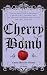 Cherry Bomb: The Ultimate Guide to Becoming a Better Flirt, a Tougher Chick, and a Hotter Girlfriend--and to Living Life Like a Rock Star