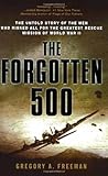 The Forgotten 500: The Untold Story of the Men Who Risked All for the Greatest Rescue Mission of World War II