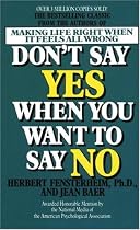 Don't Say Yes When You Want to Say No: Making Life Right When It Feels All Wrong