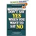 Don't Say Yes When You Want to Say No: Making Life Right When It Feels All Wrong
