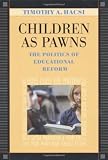 Children as Pawns: The Politics of Educational Reform