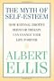 The Myth of Self-esteem: How Rational Emotive Behavior Therapy Can Change Your Life Forever