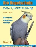 Die Vogelschule. Mehr Clickertraining für Papageien, Sittiche und andere Vögel (Die Vogelschule - Clickertraining) (German Edition)