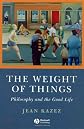 Weight of Things: Philosophy and the Good Life