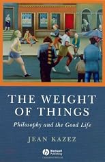 Weight of Things: Philosophy and the Good Life