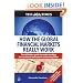 How the Global Financial Markets Really Work: The Definitive Guide to Understanding International Investment and Money Flows (Times (Kogan Page))