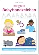 Bilderbuch der BabyHandzeichen - Gemeinsam die Babyzeichensprache entdecken und erlernen