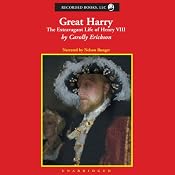Great Harry: The Extravagant Life of Henry VIII | [Carolly Erickson]