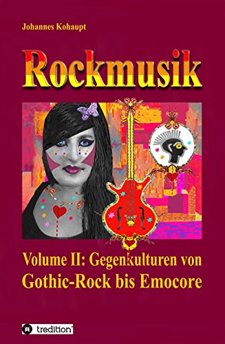Rockmusik: Volume II: Gegenkulturen von Gothic-Rock bis Emocore (German Edition)