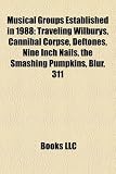 Musical Groups Established in 1988: Traveling Wilburys, Cannibal Corpse, Deftones, Nine Inch Nails, the Smashing Pumpkins, Better Than Ezra: Traveling ... Men, Lush, Bad English, Milli Vanilli, Ride