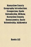 Namys W County Geography Introduction: Idzikowice, Opole Voivodeship, Smogorz W, Opole Voivodeship, Wilk W, Namys W County, Domaszowice-