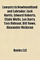 Lawyers in Newfoundland and Labrador: Jack Harris, Edward Roberts, Clyde Wells, Leo Barry, Tom Rideout, Bill Rowe, Alexander Hickman