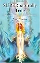 SUPERnaturally True: A Collection of Positive Spiritual Encounters