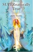 SUPERnaturally True: A Collection of Positive Spiritual Encounters