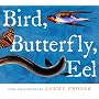 Bird, Butterfly, Eel
