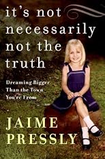 It's Not Necessarily Not the Truth: Dreaming Bigger Than the Town You're From
