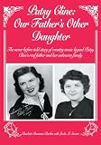 PATSY CLINE: OUR FATHER S OTHER DAUGHTER: The never before told story of country music legend Patsy Cline s real father and her unknown family