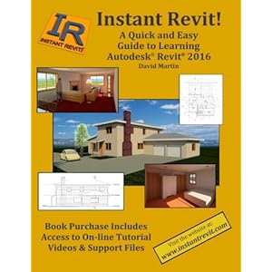Instant Revit!:  A Quick and Easy Guide to Learning Autodesk® Revit® 2016