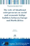 The Role of Binational Entrepreneurs As Social and Economic Bridge Builders Between Europe and North Africa