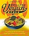 Image of Grilling Vegan Style: 125 Fired-Up Recipes to Turn Every Bite into a Backyard BBQ