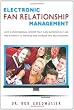 Electronic Fan Relationship Management: How a Professional Sports Team Can Successfully Use the Internet to Manage and Develop Fan Relationships