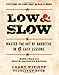 Low & Slow: Master the Art of Barbecue in 5 Easy Lessons