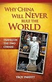 Why China Will Never Rule the World: Travels in the Two Chinas