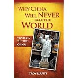 Why China Will Never Rule the World: Travels in the Two Chinas