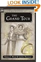 The Grand Tour: Being a Revelation Of Matters Of High Confidentiality and Greatest Importance, Including Extracts From the Intimate Diary Of a Noblewoman and the Sworn Testimony Of a Lady Of Quality