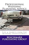 Professional Wedding Planning Advice: Tips & Secrets from Top Wedding Professionals: Featuring Interviews with 15 Wedding Professionals
